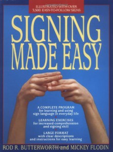 Signing Made Easy (A Complete Program for Learning Sign Language. Includes Sentence Drills and Exercises for Increased Comprehension and Signing Skill) - Rod R. Butterworth, Mickey Flodin