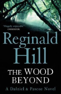 The Wood Beyond (Dalziel & Pascoe, #15) - Reginald Hill