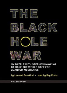 The Black Hole War: My Battle with Stephen Hawking to Make the World Safe for Quantum Mechanics (Audio) - Leonard Susskind, Ray Porter