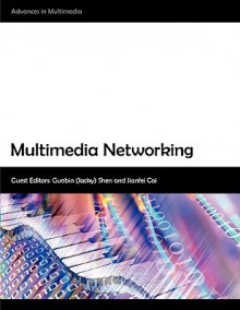 Multimedia Networking - Guobin (Jacky) Shen, Jianfei Cai