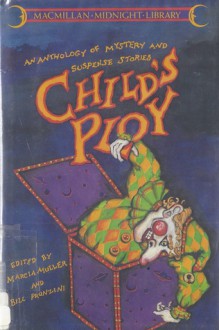 Child's Ploy: An Anthology of Mystery and Suspense Stories - Marcia Muller, Graham Greene, Betty Ren Wright, Katherine Mansfield, William Saroyan, Willa Cather, John Lutz, Edward D. Hoch, Bill Pronzini, Cornell Woolrich, Stephen Vincent Benét, Nedra Tyre, Charlotte Armstrong, Jerome Weidman, Pat McMahon, William Campbell Gault, Q.