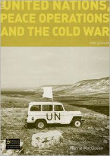 The United Nations, Peace Operations and the Cold War - Norrie MacQueen