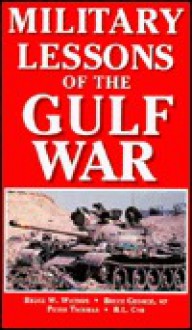 Military Lessons Of The Gulf War - Bruce W. Watson, Peter G. Tsouras, Bruce George