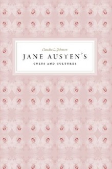 Jane Austen's Cults and Cultures - Claudia L. Johnson