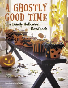 A Ghostly Good Time: The Family Halloween Handbook - Woman's Day Special Interest Publications,Woman's Day Special Interest Publications