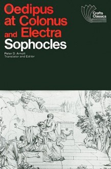 Oedipus at Colonus and Electra - Sophocles, Peter D. Arnott