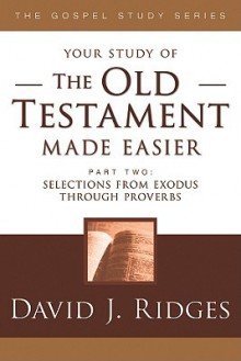 The Old Testament Made Easier Part 2: Selections from Exodus Through Proverbs - David J. Ridges