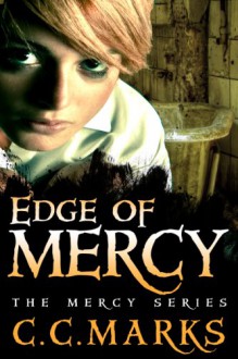 Edge of Mercy (Young Adult Dystopian)(Volume 1) (The Mercy Series) - C. C. Marks