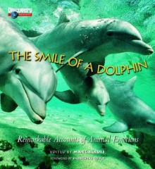 The Smile of a Dolphin: Remarkable Accounts of Animal Emotions - Marc Bekoff, Marc A. Bekoff