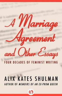 Marriage Agreement and Other Essays: Four Decades of Feminist Writing - Alix Kates Shulman