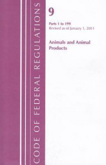 Code of Federal Regulations, Title 09: Parts 200-End (Animals & Animal Products) Department of Agriculture: Revised 1/12 - National Archives and Records Administration