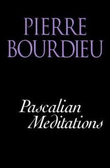 Pascalian Meditations - Pierre Bourdieu