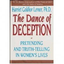 The Dance of Deception: Pretending and Truth-Telling in Women's Lives - Harriet Lerner