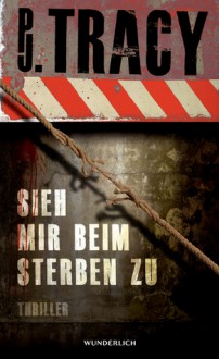 Sieh mir beim Sterben zu - P.J. Tracy, Tanja Handels