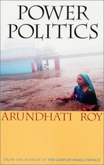 Power Politics - Arundhati Roy