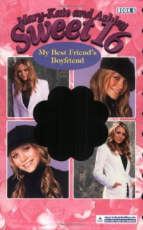 Mary-Kate & Ashley Sweet 16 #6: My Best Friend's Boyfriend: (My Best Friend's Boyfriend) (Mary-Kate and Ashley Sweet 16) - Mary-Kate & Ashley Olsen