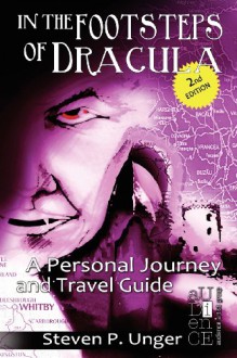 In the Footsteps of Dracula: A Personal Journey and Travel Guide - Steven P. Unger, M. Stefan Strozier, Kyle Torke