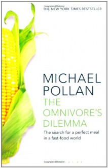 The Omnivore's Dilemma - Michael Pollan