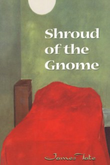 Shroud of the Gnome - James Tate