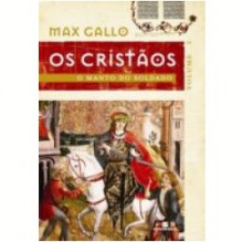 Os Cristãos - Volume I:O Manto do Soldado - Max Gallo