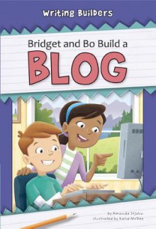 Bridget and Bo Build a Blog - Amanda Stjohn, Katie Mcdee