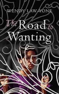 The Road to Wanting - Wendy Law-Yone