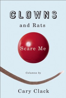 Clowns and Rats Scare Me - Cary Clack, Naomi Shihab Nye