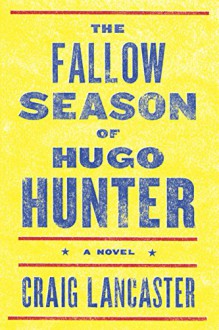 The Fallow Season of Hugo Hunter - Craig Lancaster