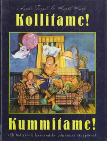 Kollitame! Kummitame! ehk Kollikooli kasvandike juhtumisi tänapäeval - Leelo Tungal, Karel Korp