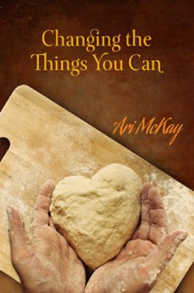 Changing the Things You Can - Ari McKay