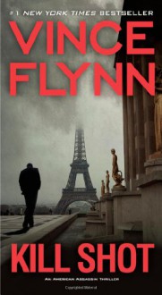 Kill Shot: An American Assassin Thriller - Vince Flynn