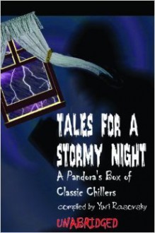 Tales for a Stormy Night: A Pandora's Box of Classic Chillers - Edith Wharton, Robert Louis Stevenson, Henry James, Guy de Maupassant, W.B. Yeats, Yuri Rasovsky, Saki, Ambrose Bierce, Lafcadio Hearn, Edith Sitwell, I.L. Peretz, Charlotte de Quincy, H.P. Lovecraft