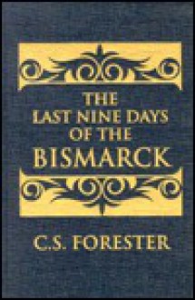 Last Nine Days of the Bismarck - C.S. Forester