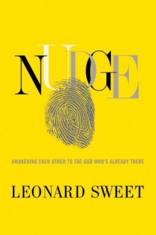 Nudge: Awakening Each Other to the God Who's Already There - Leonard Sweet