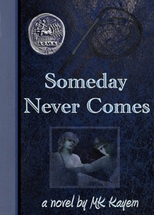 Someday Never Comes - M.K. Kayem