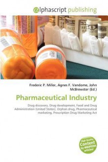 Pharmaceutical Industry - Agnes F. Vandome, John McBrewster, Sam B Miller II