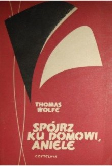 Spójrz ku domowi, aniele. Historia pogrzebanego życia - Thomas Wolfe