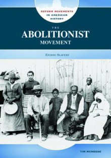 The Abolitionist Movement: Ending Slavery - Tim McNeese