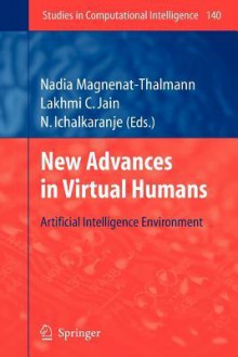 New Advances in Virtual Humans: Artificial Intelligence Environment - Nadia Magnenat-Thalmann, Lakhmi C. Jain, N. Ichalkaranje