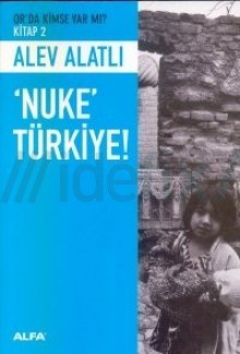 'Nuke' Türkiye! (Or'da Kimse Var Mı?, #2) - Alev Alatlı