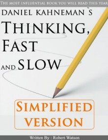 Thinking, Fast and Slow: Simplified Version - Robert Watson