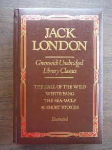 The Call of the Wild, White Fang, The Sea-Wolf, 40 Short Stories: Greenwich Unabridged Library Classics - Jack London, Paul Horowitz