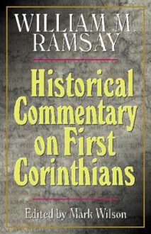 Historical Commentary on First Corinthians - William M. Ramsay