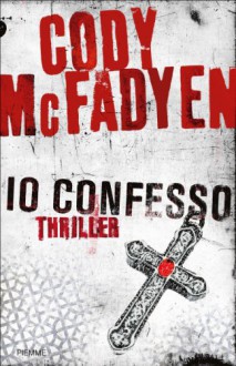 Io confesso (Italian Edition) - Cody McFadyen, A. Colitto