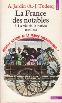 La France des notables, la vie de la nation 1815-1848 (Nouvelle Histoire de la France contemporaine, #7) - André Jardin, André-Jean Tudesq