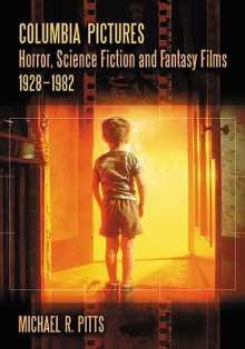 Columbia Pictures Horror, Science Fiction and Fantasy Films, 1928-1982 - Michael R. Pitts