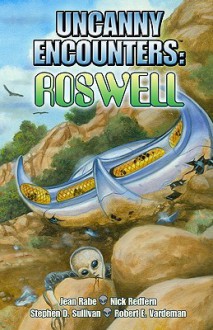 Uncanny Encounters: Roswell - Stephen D. Sullivan