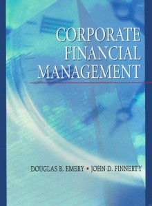 Corporate Financial Management - Douglas R. Emery, John D. Finnerty