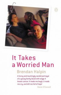 It Takes a Worried Man - Brendan Halpin