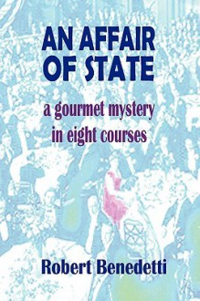 An Affair of State: A Gourmet Mystery in Eight Courses - Robert Benedetti